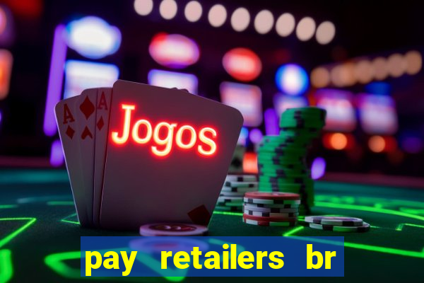 pay retailers br servicos de pagamentos ltda